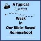 A Typical Week in Our Bible-Based Homeschool
